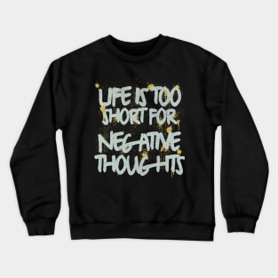 Life Is Too Short For Negative Thoughts Crewneck Sweatshirt